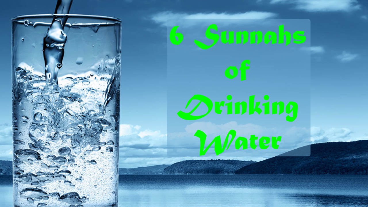 6 Sunnahs of Drinking Water