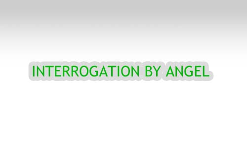 INTERROGATION BY ANGELS